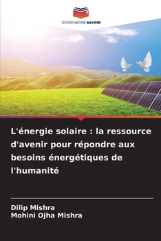 L'énergie solaire: la ressource d'avenir pour répondre aux besoins énergétiques de l'humanité