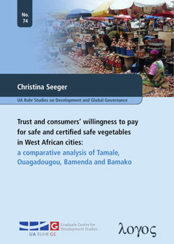 Paperback Trust and Consumers' Willingness to Pay for Safe and Certified Safe Vegetables in West African Cities: A Comparative Analysis of Tamale, Ouagadougou, Book