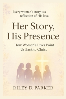 Her Story, His Presence: How Women’s Lives Point Us Back to Christ