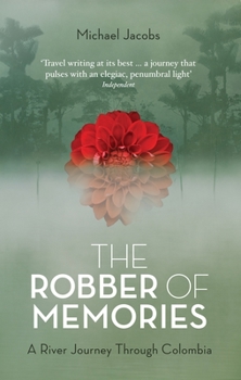 Paperback The Robber of Memories: A River Journey Through Colombia Book