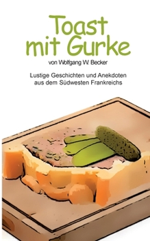 Paperback Toast mit Gurke: Lustige Geschichten und Anekdoten aus dem Südwesten Frankreichs [German] Book