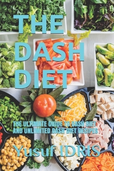 Paperback The Dash Diet: The Ultimate Guide to Dash Diet and Unlimited Dash Diet Recipes Book