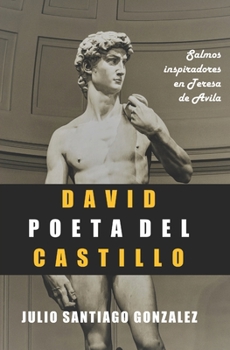 Paperback David Poeta del Castillo: Salmos Inspiradores en Teresa de Avila [Spanish] Book