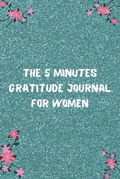 The 5 Minutes Gratitude Journal for Women: 100 Days gratitude and daily practice, spending five minutes to cultivate happiness, birthday gift for women