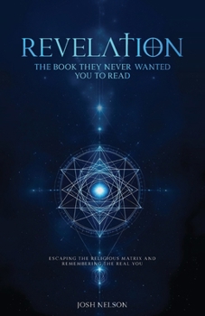Paperback Revelation: The Book They Never Wanted You to Read: Escaping the Religious Matrix and Remembering the Real You Book