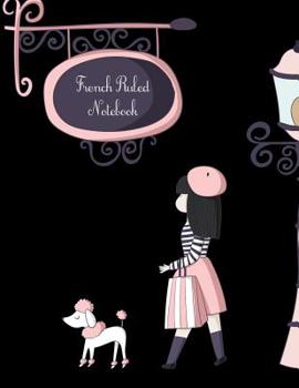 French Ruled Notebook: Paris Themed Seyes Grid System Graph Paper Book For French Calligraphy and Cursive Writing Practice - Large 8.5" x 11" - 120 Pages (French Ruled Notebooks)