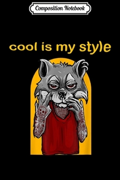 Paperback Composition Notebook: cool is my style-funny wolf Journal/Notebook Blank Lined Ruled 6x9 100 Pages Book
