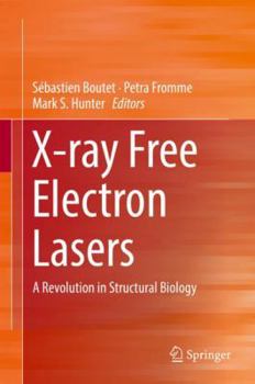 Hardcover X-Ray Free Electron Lasers: A Revolution in Structural Biology Book