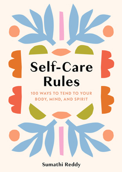 Hardcover Self-Care Rules: 100 Ways to Tend to Your Body, Mind, and Spirit Book