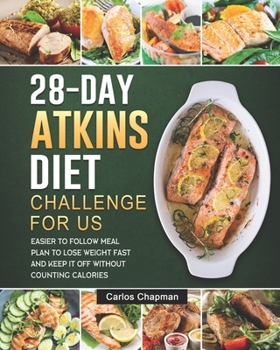 Paperback 28-Day Atkins Diet Plan Challenge For US: Easier to Follow Meal Plan to Lose Weight Fast and Keep It off Without Counting Calories Book