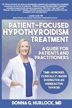 Paperback Patient-Focused Hypothyroidism Treatment: A Guide for Patients and Practitioners: Time-Honored, Clinically-Based Dosing for an Underactive Thyroid Book