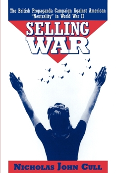 Paperback Selling War: The British Propaganda Campaign Against American Neutrality in World War II Book