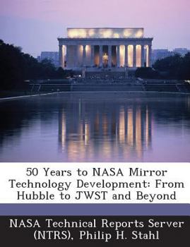 50+ Years of NASA Mirror Technology Development: From Hubble to Jwst and Beyond