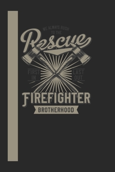We Always Rush To The Rescue Firefigther Brotherhood First In Last Out: 120 Seiten Liniert Papier.  Schreibheft Ideal Für Schule Und Beruf. (German Edition)