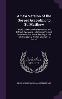 Hardcover A new Version of the Gospel According to St. Matthew: With a Literal Commentary on all the Difficult Passages; to Which is Prefixed an Introduction to Book