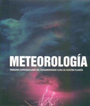 Paperback Meteorología: Imágenes espectaculares del extraordinario clima de nuestro planeta (Spanish Edition) [Spanish] Book
