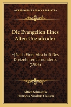 Paperback Die Evangelien Eines Alten Unzialcodex: Nach Einer Abschrift Des Dreizehnten Jahrunderts (1903) [German] Book
