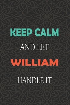 Paperback Keep Calm and let WILLIAM handle it: Lined Notebook / Journal Gift for a Boy or a Man names WILLIAM, 110 Pages, 6x9, Soft Cover, Matte Finish Book