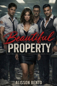 Beautiful Property: A Dark Reverse Harem Office Romance (Claimed By Many)