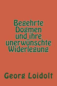 Paperback Begehrte Dogmen und ihre unerwünschte Widerlegung [German] Book