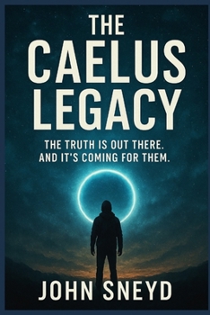 Paperback The Caelus Legacy: The Truth Is Out There. And It's Coming For Them. Book