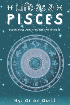 Life as a Pisces: 500 Hilarious Jokes Every Fish Will Relate To (Horoscope Humor)