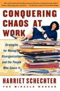 Paperback Conquering Chaos at Work: Strategies for Managing Disorganization and the People Who Cause It Book