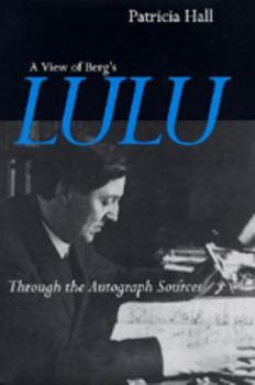 Hardcover A View of Berg's Lulu: Through the Autograph Sources Book