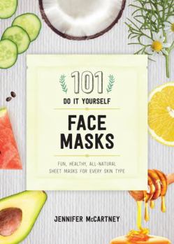 Paperback 101 DIY Face Masks: Fun, Healthy, All-Natural Sheet Masks for Every Skin Type Book