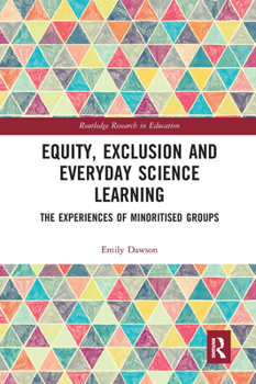 Paperback Equity, Exclusion and Everyday Science Learning: The Experiences of Minoritised Groups Book
