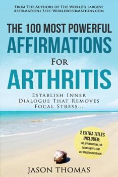 Paperback Affirmation the 100 Most Powerful Affirmations for Arthritis 2 Amazing Affirmative Bonus Books Included for Retirement & Men: Establish Inner Dialogue Book