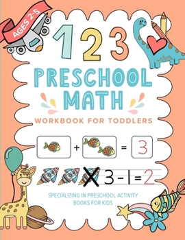 Preschool Math Workbook For Toddlers Specializing In Preschool Activity Books For Kids: AGES 2-5 Toddler Math For Beginners | Counting, Tracing Numbers, Beginning Math Activities For Preschoolers