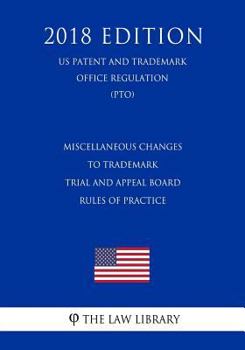 Miscellaneous Changes to Trademark Trial and Appeal Board Rules of Practice (US Patent and Trademark Office Regulation) (PTO)