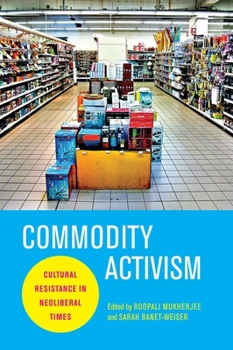 Paperback Commodity Activism: Cultural Resistance in Neoliberal Times Book