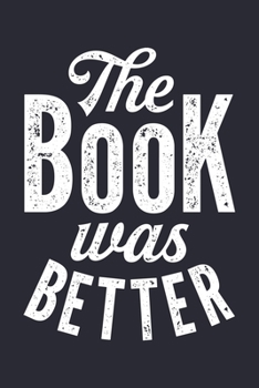 The Book Was Better: Book Lined Notebook, Journal, Organizer, Diary, Composition Notebook, Gifts for Book Lovers and Readers