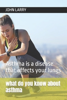Paperback what do you know about asthma: Asthma is a disease that affects your lungs Book