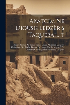 Paperback Akatcim Ne Diousis Ledzèr S Taquebailit: Iteba S Susmer Na Sidner Karles-marial-allemand Lavijerie. Catéchisme Du Discèse D'alger En Langue Kabils. Im Book