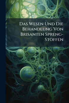 Paperback Das Wesen Und Die Behandlung Von Brisanten Spreng-Stoffen [German] Book