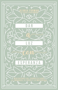 Paperback Dar a Luz con Esperanza: Meditaciones del evangelio sobre el embarazo, el parto y la maternidad [Spanish] Book