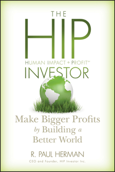 Hardcover The Hip Investor: Make Bigger Profits by Building a Better World Book