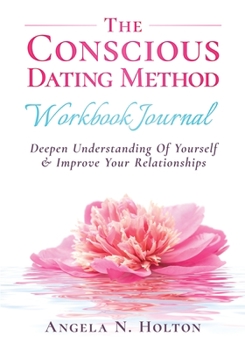 Paperback The Conscious Dating Method: Deepen Understanding of Yourself and Improve Your Relationships Book