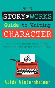 Paperback The Story Works Guide to Writing Character: How to create characters your readers will love--or love to hate. Book