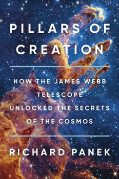 Hardcover Pillars of Creation: How the James Webb Telescope Unlocked the Secrets of the Cosmos Book