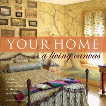 Hardcover Your Home a Living Canvas: Create Fabulous Faux Finishes and Amazing Murals with Paint Book