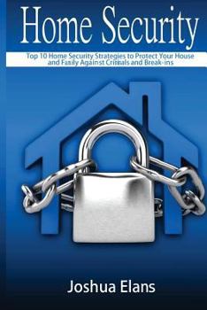 Paperback Home Security: Top 10 Home Security Strategies to Protect Your House and Family Against Criminals and Break-ins Book