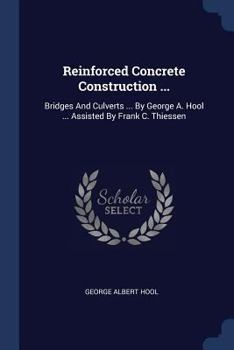 Paperback Reinforced Concrete Construction ...: Bridges And Culverts ... By George A. Hool ... Assisted By Frank C. Thiessen Book