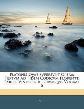Paperback Platonis Qvae Svpersvnt Opera: Textvm Ad Fidem Codicvm Florentt. Pariss. Vindobb. Aliorvmqve, Volume 6 [Latin] Book