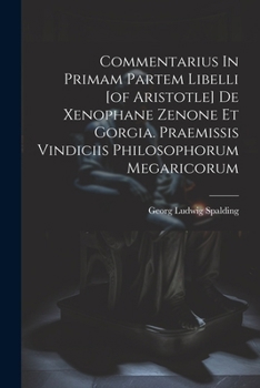 Paperback Commentarius In Primam Partem Libelli [of Aristotle] De Xenophane Zenone Et Gorgia. Praemissis Vindiciis Philosophorum Megaricorum Book