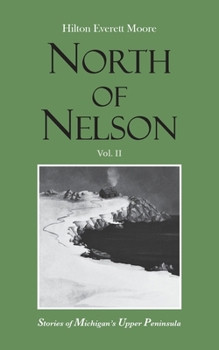Paperback North of Nelson: Stories of Michigan's Upper Peninsula - Volume 2 [Large Print] Book