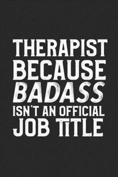 Therapist Because Badass Isn't An Official Job Title: College Ruled Journal Blank Lined Notebook | 120 Pages 6x9